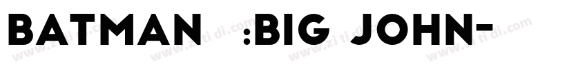 BATMAN字体:Big john字体转换